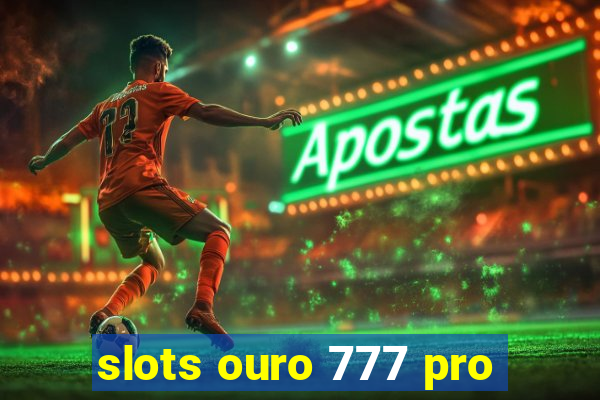 slots ouro 777 pro