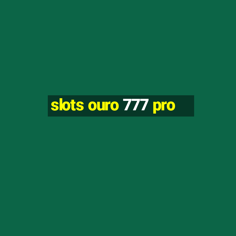 slots ouro 777 pro