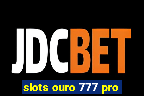 slots ouro 777 pro