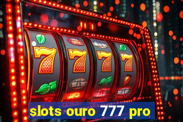 slots ouro 777 pro