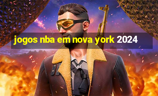 jogos nba em nova york 2024