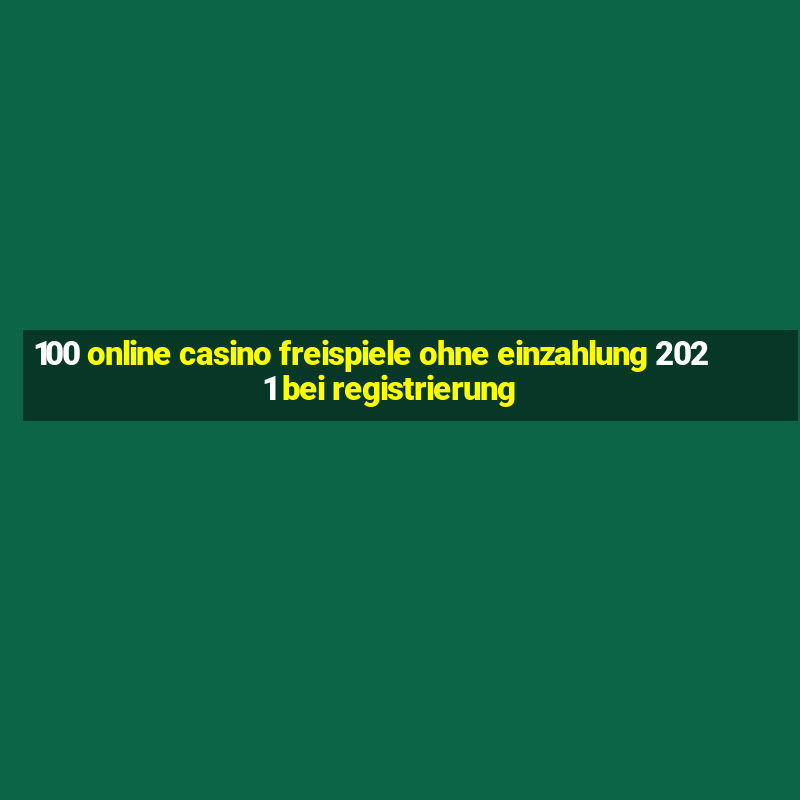 100 online casino freispiele ohne einzahlung 2021 bei registrierung