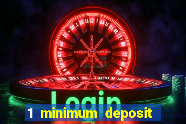 1 minimum deposit casino uk