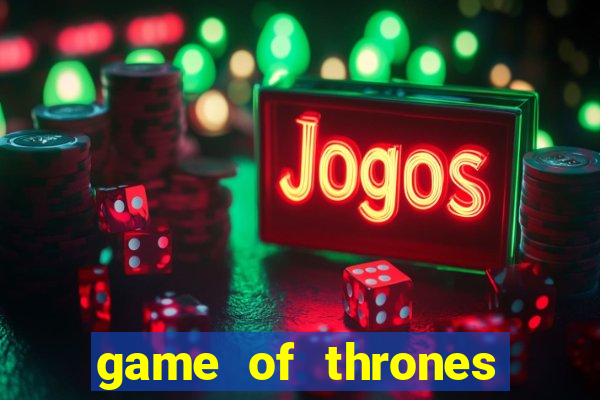 game of thrones slot game