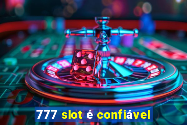 777 slot é confiável