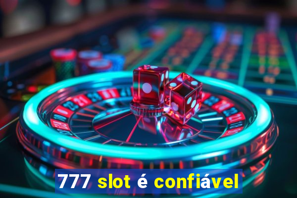 777 slot é confiável