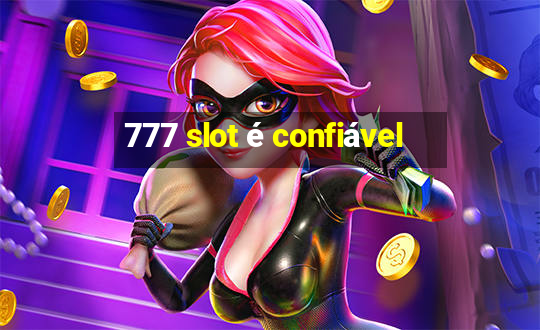 777 slot é confiável