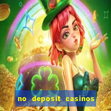 no deposit casinos bonus codes