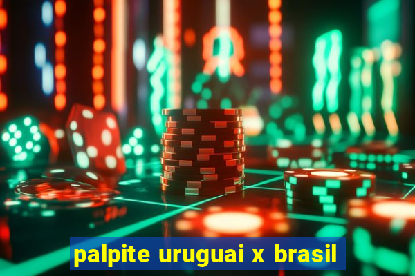 palpite uruguai x brasil