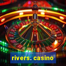 rivers. casino