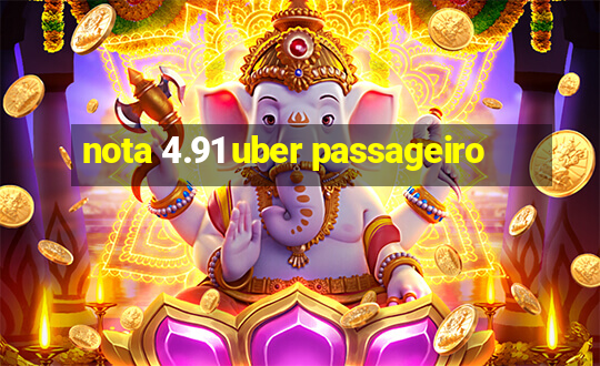 nota 4.91 uber passageiro