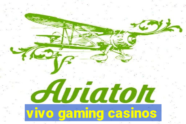 vivo gaming casinos