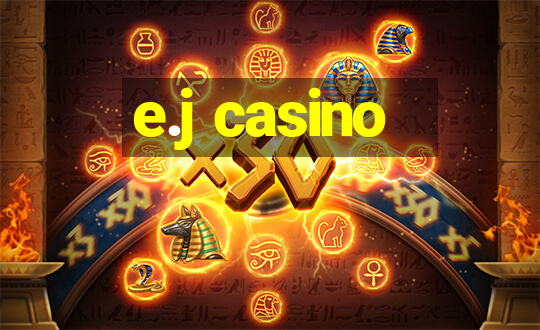 e.j casino