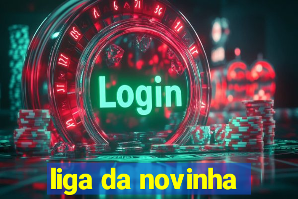 liga da novinha