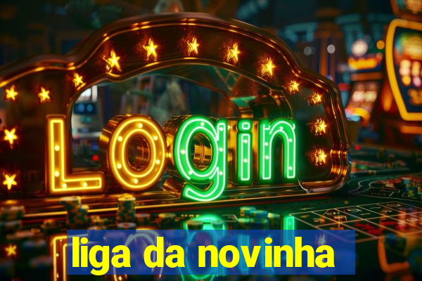 liga da novinha