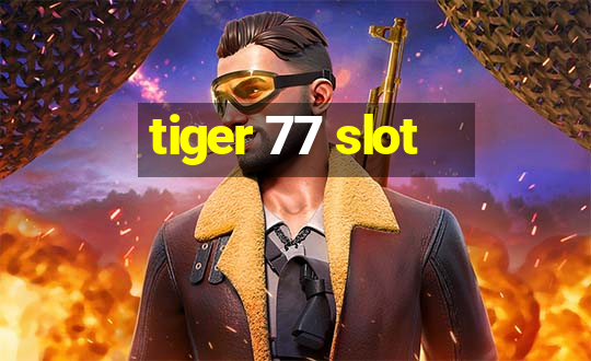 tiger 77 slot