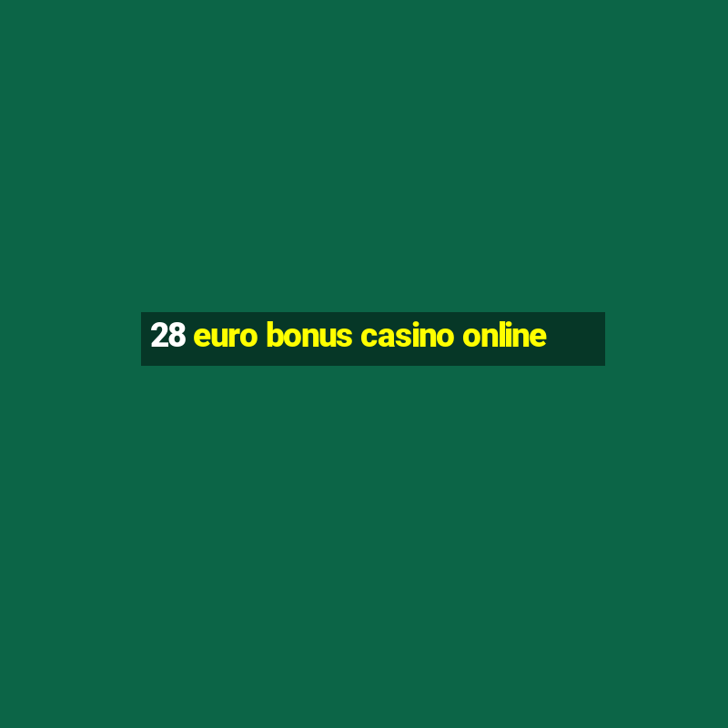 28 euro bonus casino online