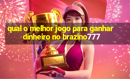 qual o melhor jogo para ganhar dinheiro no brazino777