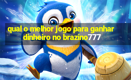 qual o melhor jogo para ganhar dinheiro no brazino777