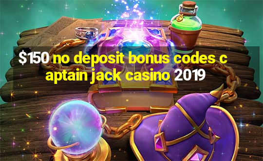 $150 no deposit bonus codes captain jack casino 2019