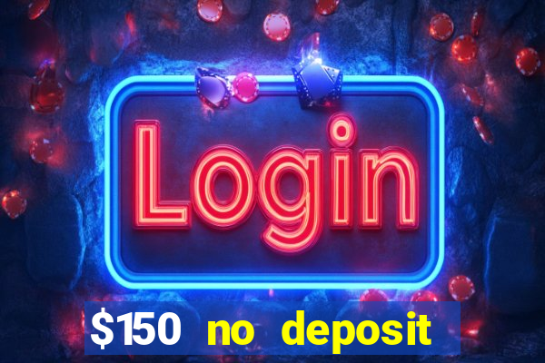 $150 no deposit bonus codes captain jack casino 2019