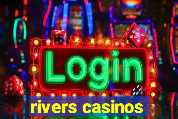 rivers casinos