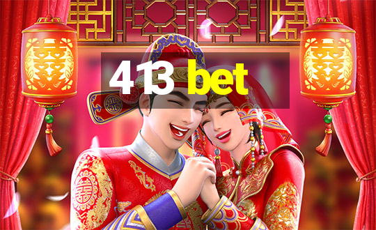 413 bet