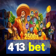 413 bet