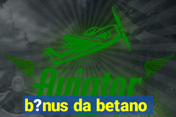 b?nus da betano