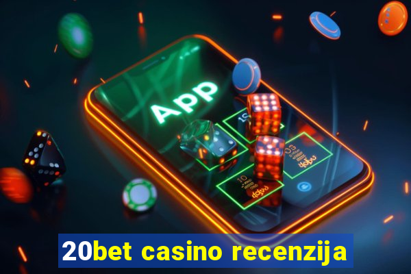 20bet casino recenzija