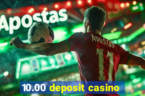 10.00 deposit casino