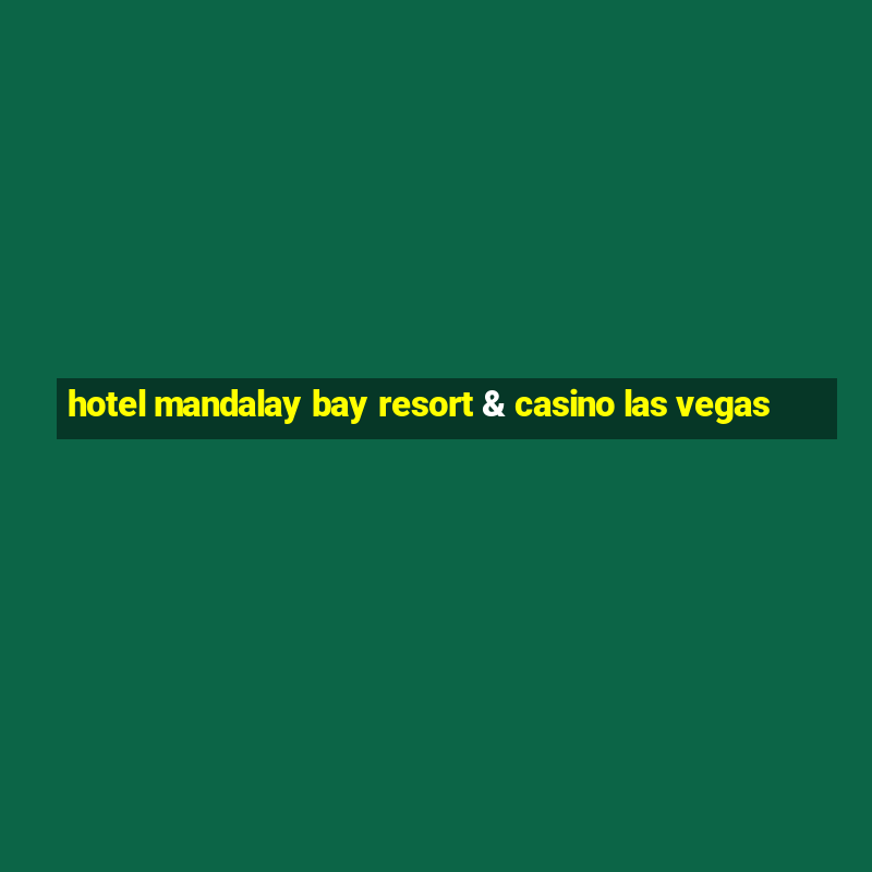 hotel mandalay bay resort & casino las vegas