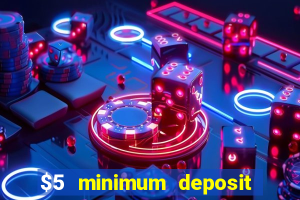 $5 minimum deposit casino 2019 nz