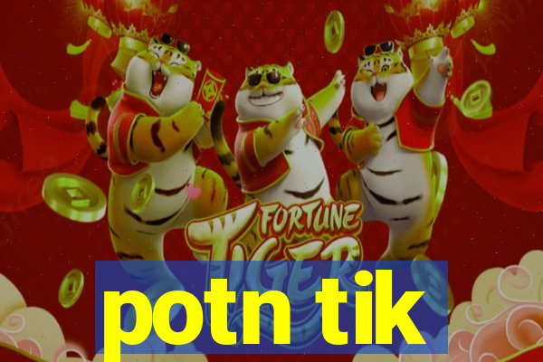 potn tik