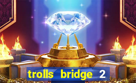 trolls bridge 2 slot free play