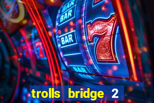 trolls bridge 2 slot free play