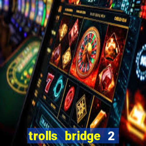 trolls bridge 2 slot free play