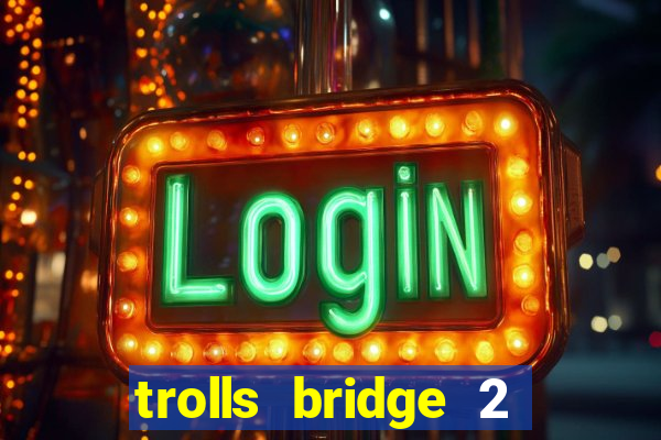 trolls bridge 2 slot free play