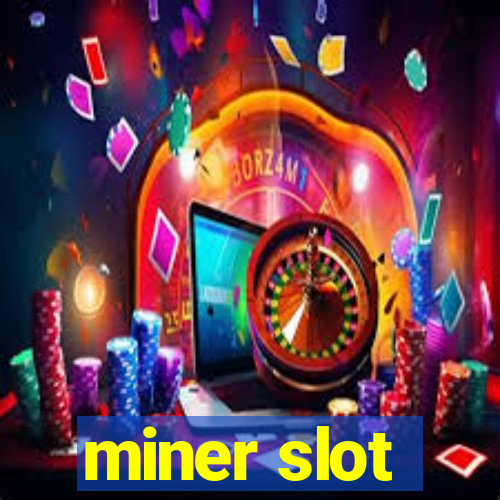 miner slot