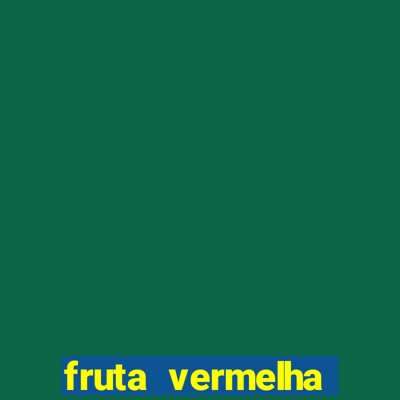 fruta vermelha pequena nome