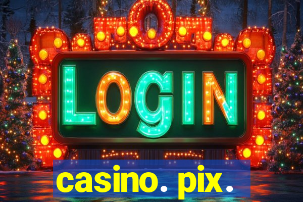 casino. pix.