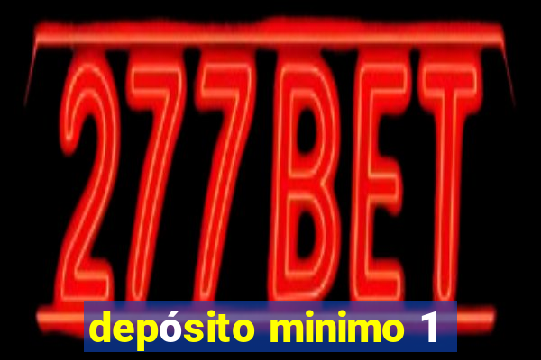 depósito minimo 1