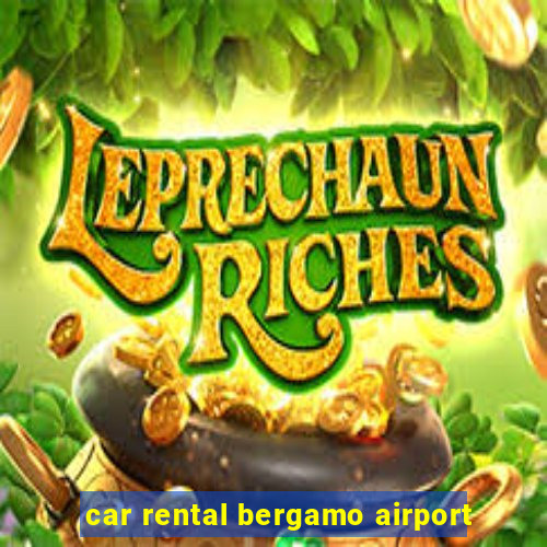 car rental bergamo airport