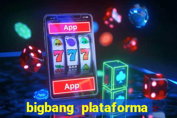 bigbang plataforma de jogos