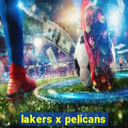 lakers x pelicans