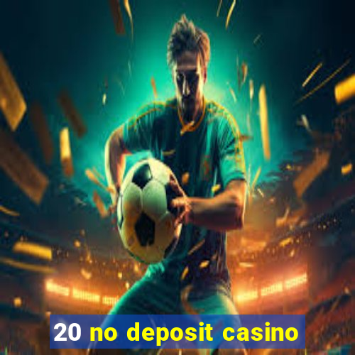 20 no deposit casino