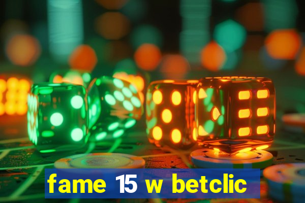 fame 15 w betclic