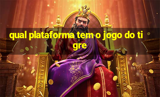 qual plataforma tem o jogo do tigre