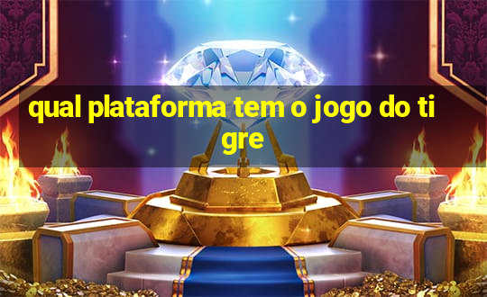 qual plataforma tem o jogo do tigre