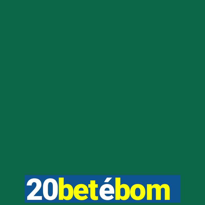 20betébom